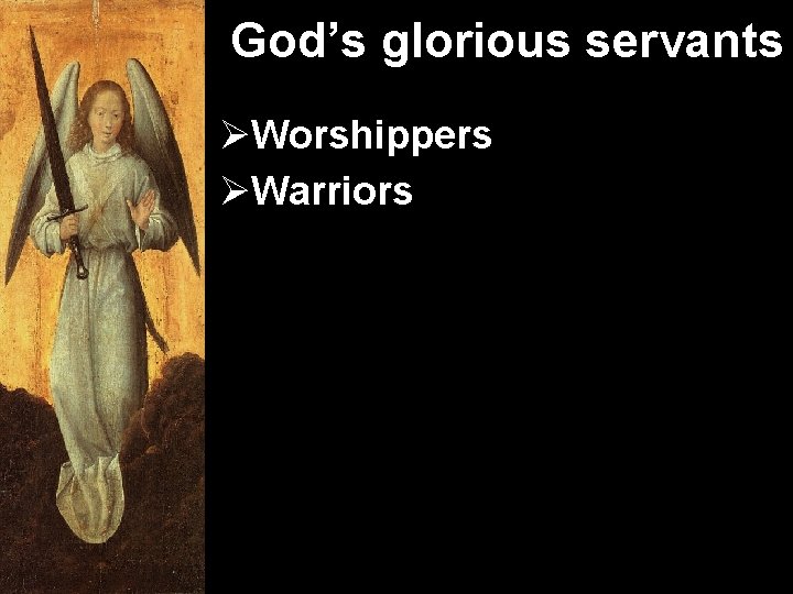 God’s glorious servants ØWorshippers ØWarriors 