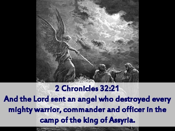 2 Chronicles 32: 21 And the Lord sent an angel who destroyed every mighty