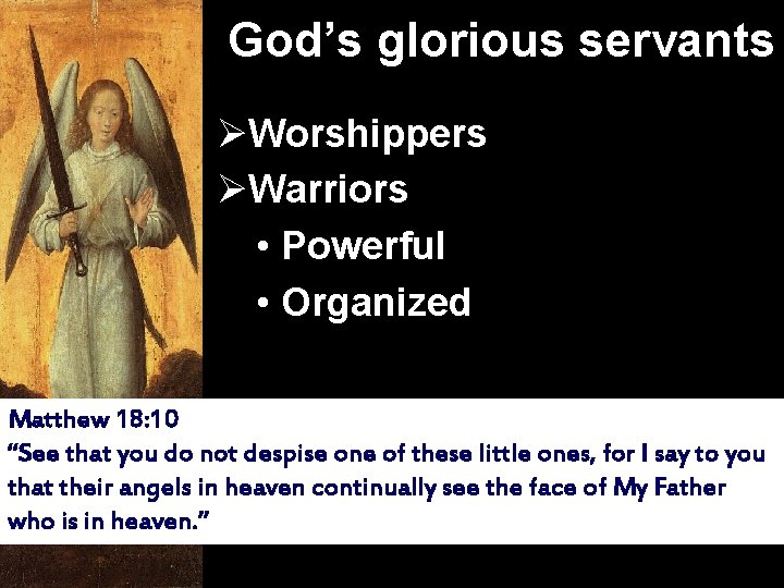 God’s glorious servants ØWorshippers ØWarriors • Powerful • Organized Matthew 18: 10 “See that