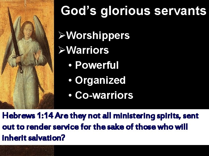 God’s glorious servants ØWorshippers ØWarriors • Powerful • Organized • Co-warriors Hebrews 1: 14
