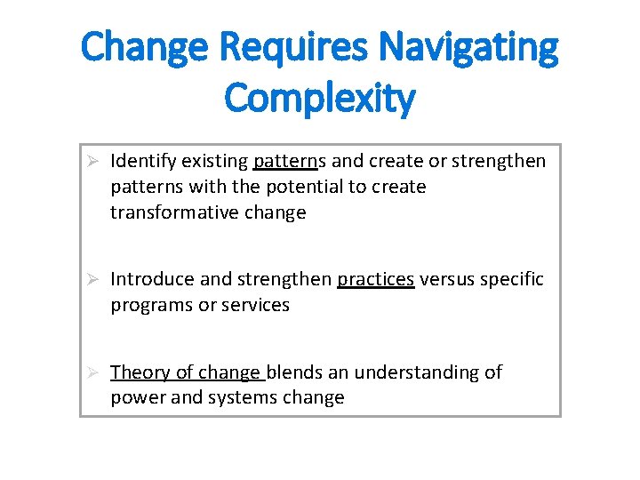 Change Requires Navigating Complexity Ø Identify existing patterns and create or strengthen patterns with Change Requires Navigating Complexity Ø Identify existing patterns and create or strengthen patterns with