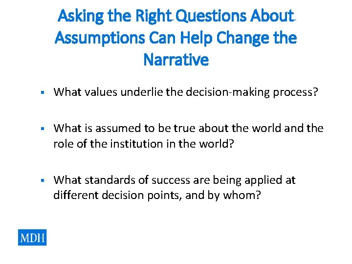 Asking the Right Questions About Assumptions Can Help Change the Narrative § What values Asking the Right Questions About Assumptions Can Help Change the Narrative § What values