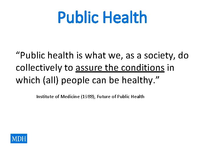 Public Health “Public health is what we, as a society, do collectively to assure Public Health “Public health is what we, as a society, do collectively to assure
