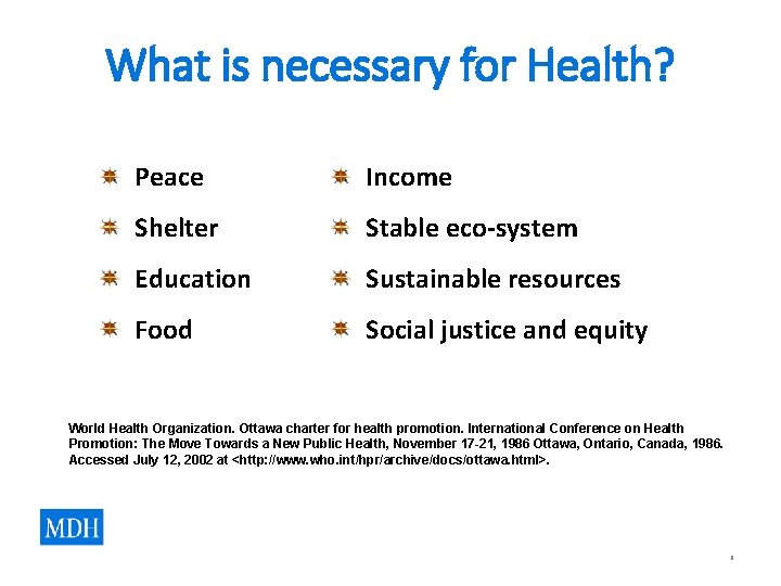 What is necessary for Health? Peace Income Shelter Stable eco-system Education Sustainable resources Food What is necessary for Health? Peace Income Shelter Stable eco-system Education Sustainable resources Food