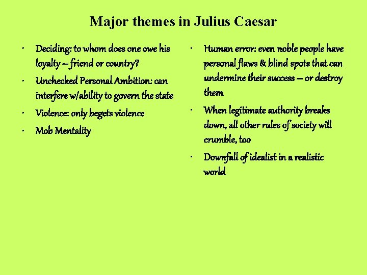 Major themes in Julius Caesar • Deciding: to whom does one owe his loyalty