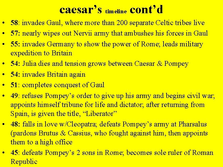 caesar’s timeline cont’d • 58: invades Gaul, where more than 200 separate Celtic tribes