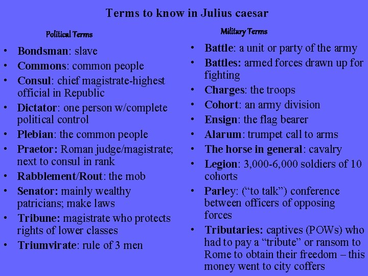 Terms to know in Julius caesar Political Terms • Bondsman: slave • Commons: common