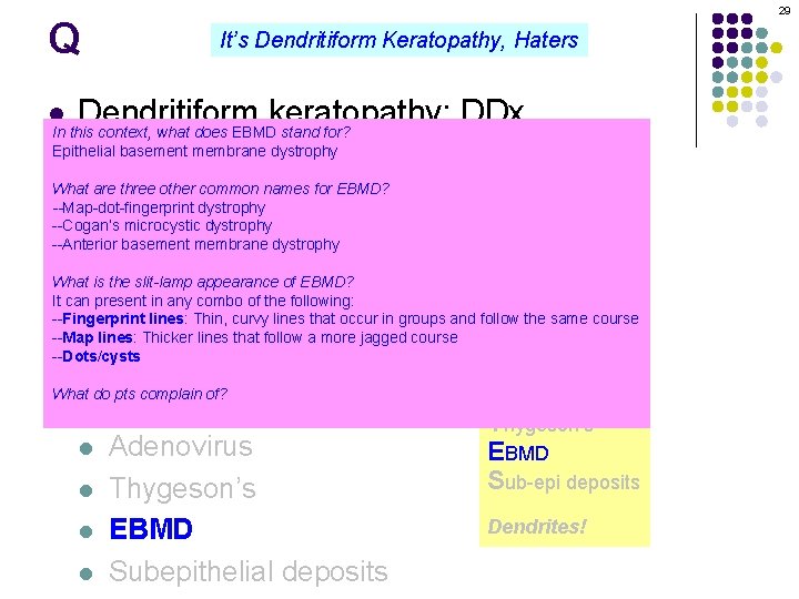 29 Q It’s Dendritiform Keratopathy, Haters Dendritiform keratopathy: DDx In this context, what does