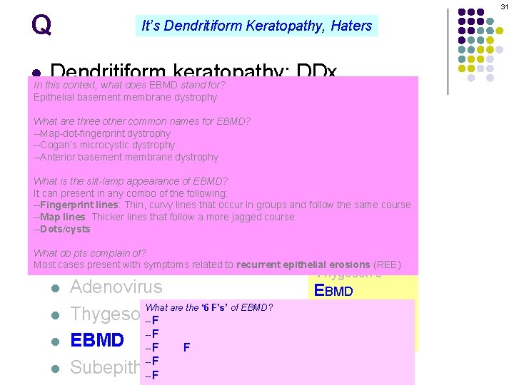 31 Q It’s Dendritiform Keratopathy, Haters Dendritiform keratopathy: DDx In this context, what does