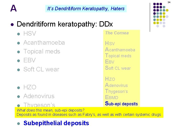 A l 34 It’s Dendritiform Keratopathy, Haters Dendritiform keratopathy: DDx l l l HSV