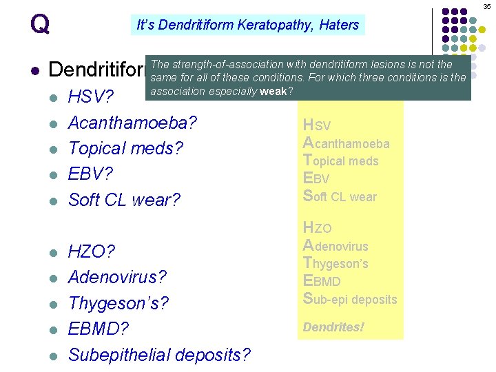 Q l 35 It’s Dendritiform Keratopathy, Haters The strength-of-association with dendritiform lesions is not