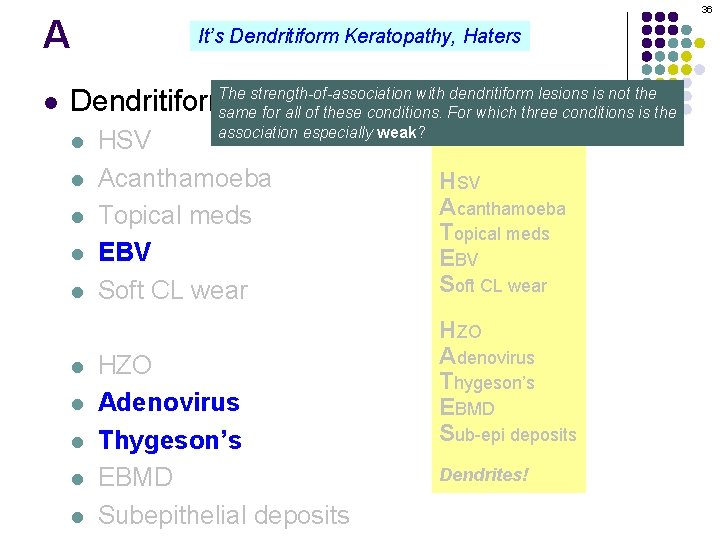 A l 36 It’s Dendritiform Keratopathy, Haters The strength-of-association with dendritiform lesions is not