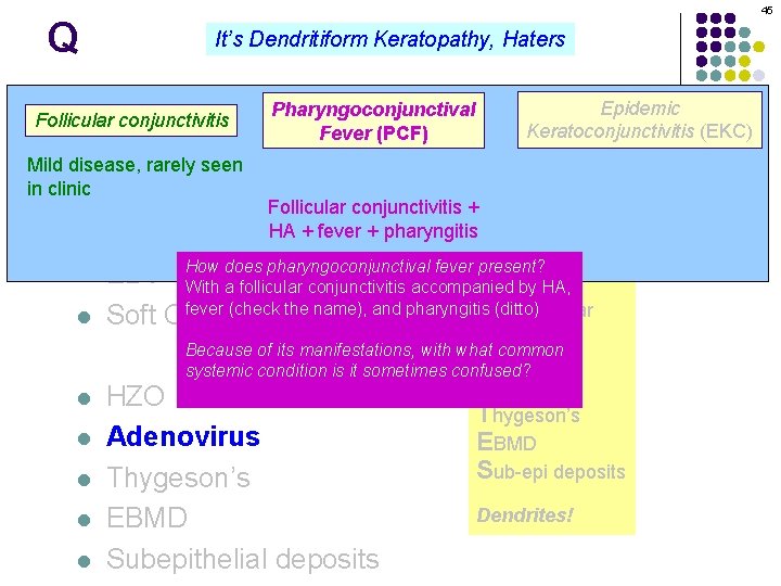 Q 45 It’s Dendritiform Keratopathy, Haters Pharyngoconjunctival Dendritiform keratopathy: DDx l Follicular conjunctivitis Fever