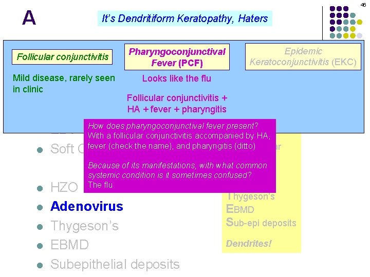A 46 It’s Dendritiform Keratopathy, Haters Pharyngoconjunctival Dendritiform keratopathy: DDx l Follicular conjunctivitis Fever