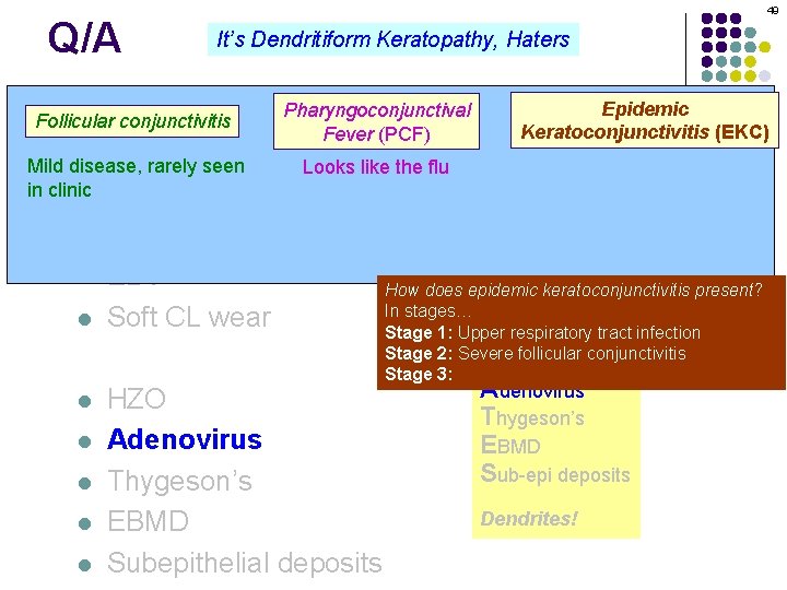 Q/A 49 It’s Dendritiform Keratopathy, Haters Pharyngoconjunctival Dendritiform keratopathy: DDx l Follicular conjunctivitis Fever