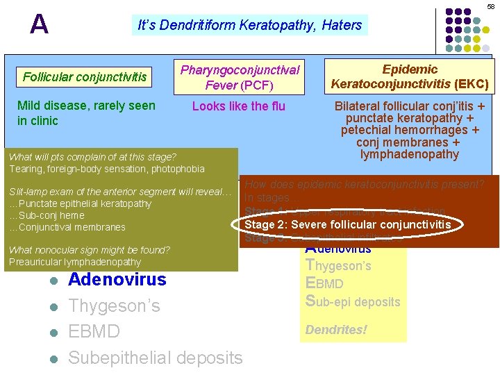 58 A It’s Dendritiform Keratopathy, Haters Pharyngoconjunctival Dendritiform keratopathy: DDx Epidemic Keratoconjunctivitis (EKC) Fever
