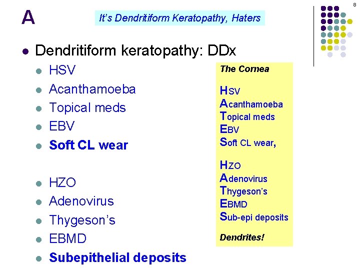 A l 8 It’s Dendritiform Keratopathy, Haters Dendritiform keratopathy: DDx l l l l