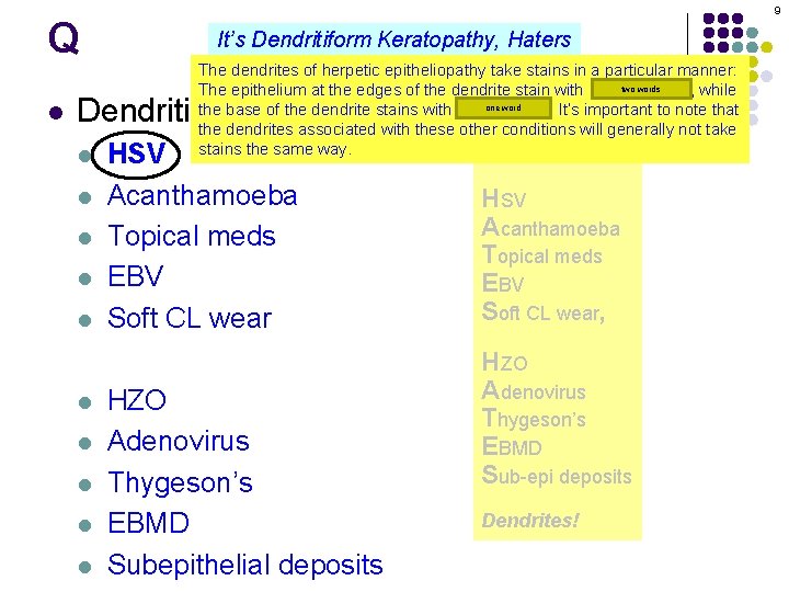 Q l 9 It’s Dendritiform Keratopathy, Haters The dendrites of herpetic epitheliopathy take stains