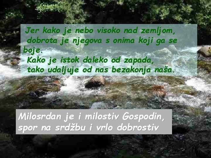  Jer kako je nebo visoko nad zemljom, dobrota je njegova s onima koji