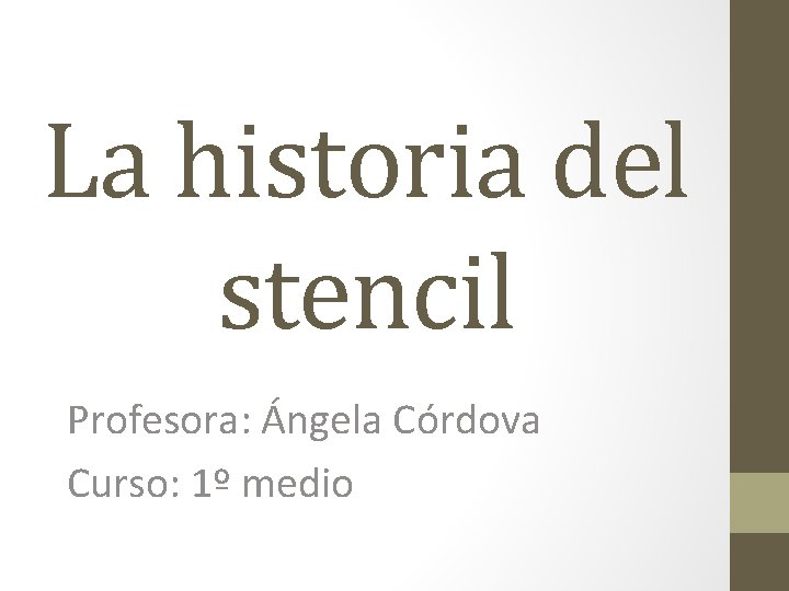 La historia del stencil Profesora: Ángela Córdova Curso: 1º medio 