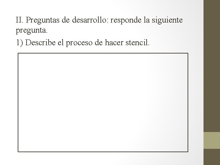 II. Preguntas de desarrollo: responde la siguiente pregunta. 1) Describe el proceso de hacer