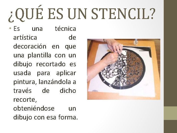 ¿QUÉ ES UN STENCIL? • Es una técnica artística de decoración en que una