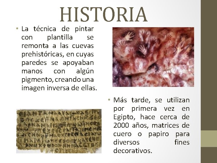 HISTORIA • La técnica de pintar con plantilla se remonta a las cuevas prehistóricas,