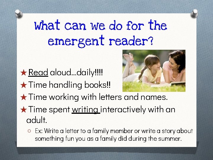 What can we do for the emergent reader? ★ Read aloud…daily!!!! ★ Time handling
