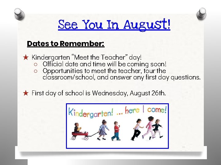 See You In August! Dates to Remember: ★ Kindergarten “Meet the Teacher” day! ○