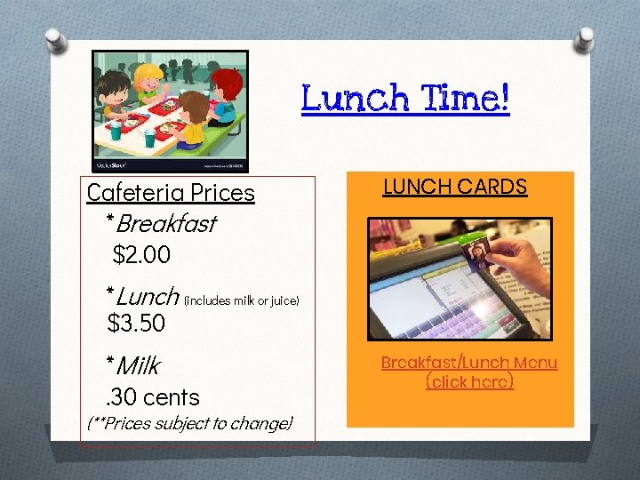 Lunch Time! Cafeteria Prices *Breakfast $2. 00 LUNCH CARDS *Lunch (includes milk or juice)