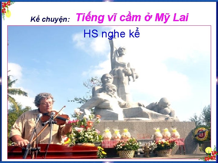 Kể chuyện: Tiếng vĩ cầm ở Mỹ Lai HS nghe kể 