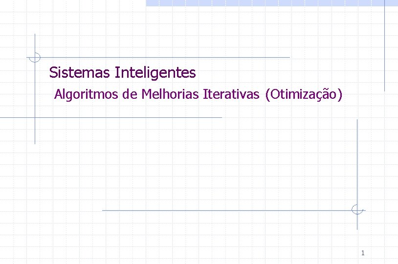 Sistemas Inteligentes Algoritmos de Melhorias Iterativas (Otimização) 1 