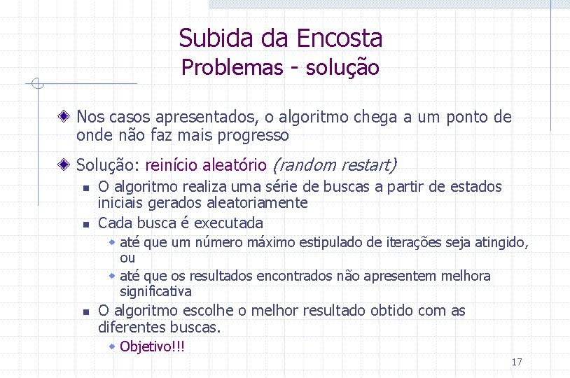 Subida da Encosta Problemas - solução Nos casos apresentados, o algoritmo chega a um