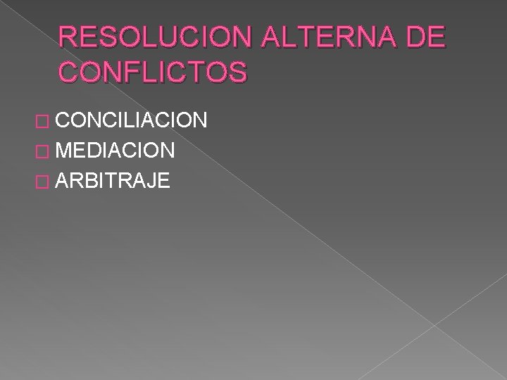 RESOLUCION ALTERNA DE CONFLICTOS � CONCILIACION � MEDIACION � ARBITRAJE 