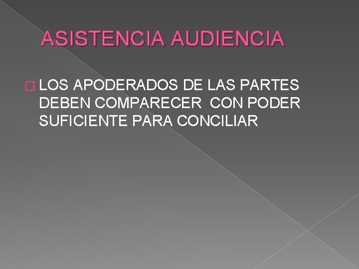 ASISTENCIA AUDIENCIA � LOS APODERADOS DE LAS PARTES DEBEN COMPARECER CON PODER SUFICIENTE PARA