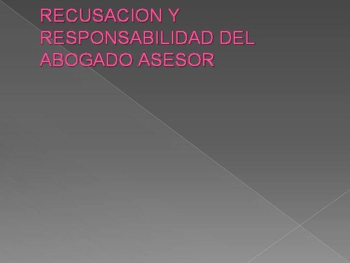 RECUSACION Y RESPONSABILIDAD DEL ABOGADO ASESOR 