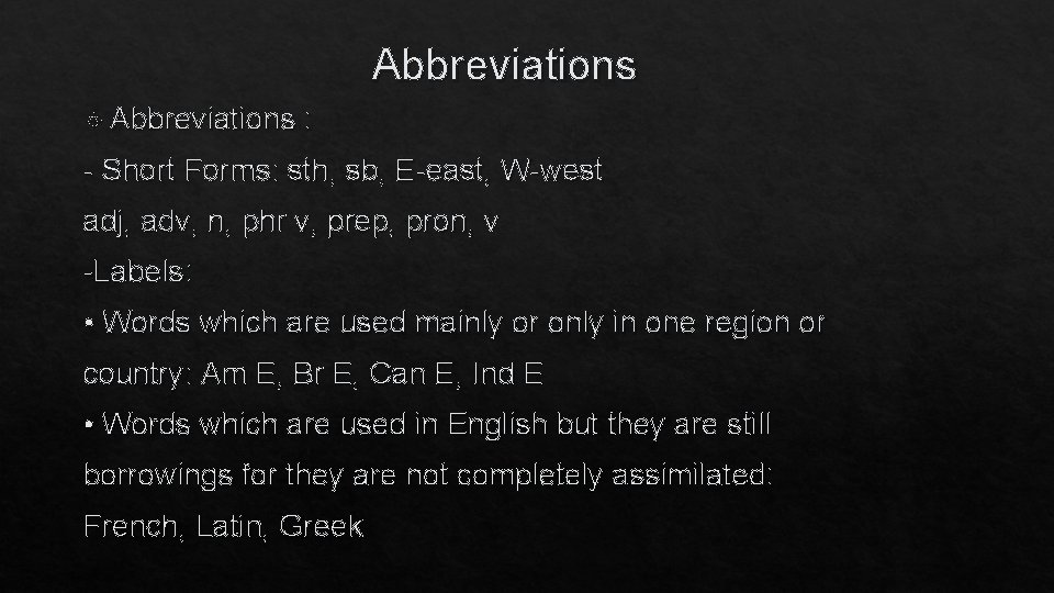 Abbreviations : - Short Forms: sth, sb, E-east, W-west adj, adv, n, phr v,