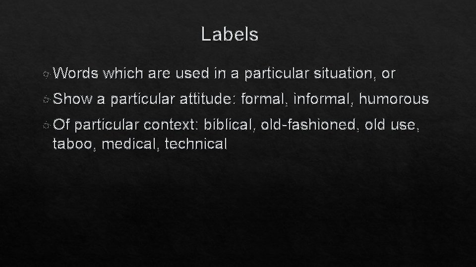 Labels Words Show Of which are used in a particular situation, or a particular