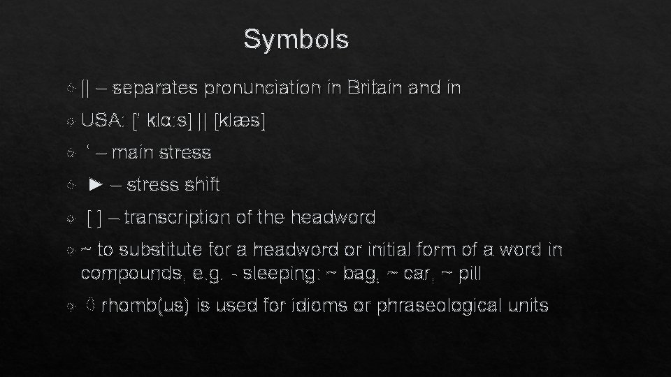 Symbols || – separates pronunciation in Britain and in USA: [' klα: s] ||