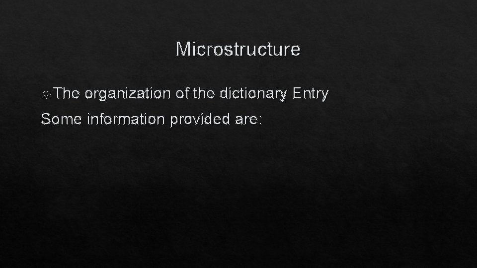 Microstructure The organization of the dictionary Entry Some information provided are: 