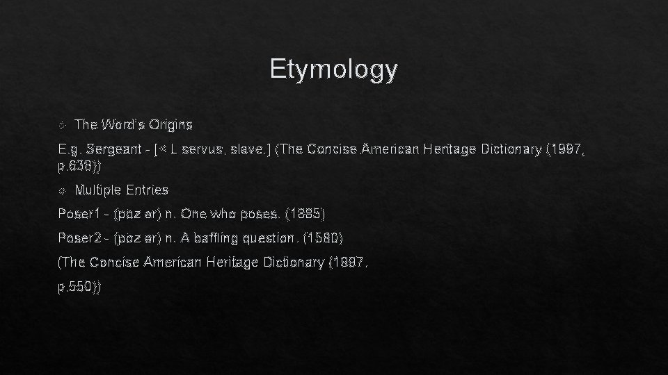 Etymology The Word’s Origins E. g. Sergeant - [< L servus, slave. ] (The