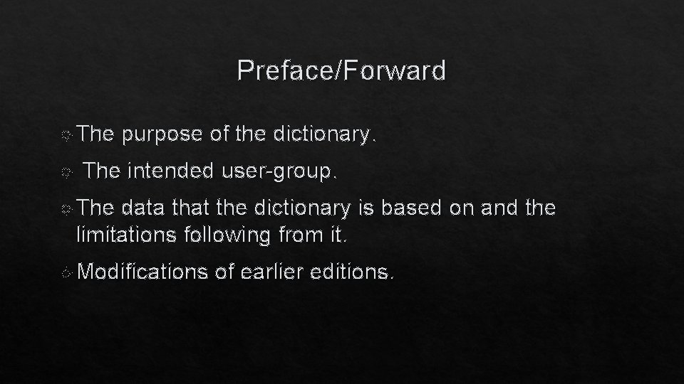 Preface/Forward The purpose of the dictionary. The intended user-group. The data that the dictionary