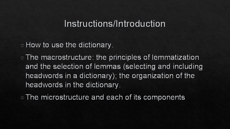 Instructions/Introduction How to use the dictionary. The macrostructure: the principles of lemmatization and the
