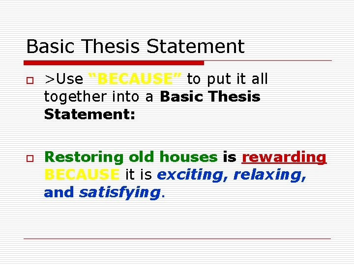 Basic Thesis Statement o o >Use “BECAUSE” to put it all together into a