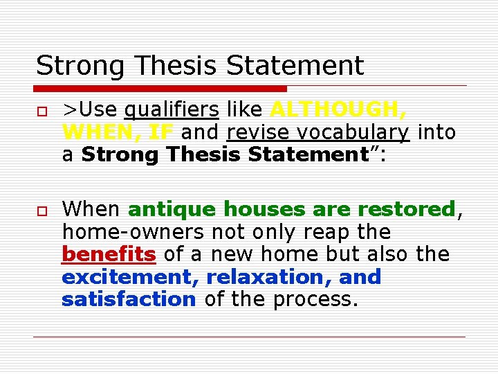 Strong Thesis Statement o o >Use qualifiers like ALTHOUGH, WHEN, IF and revise vocabulary