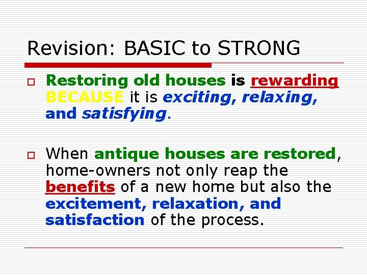 Revision: BASIC to STRONG o o Restoring old houses is rewarding BECAUSE it is