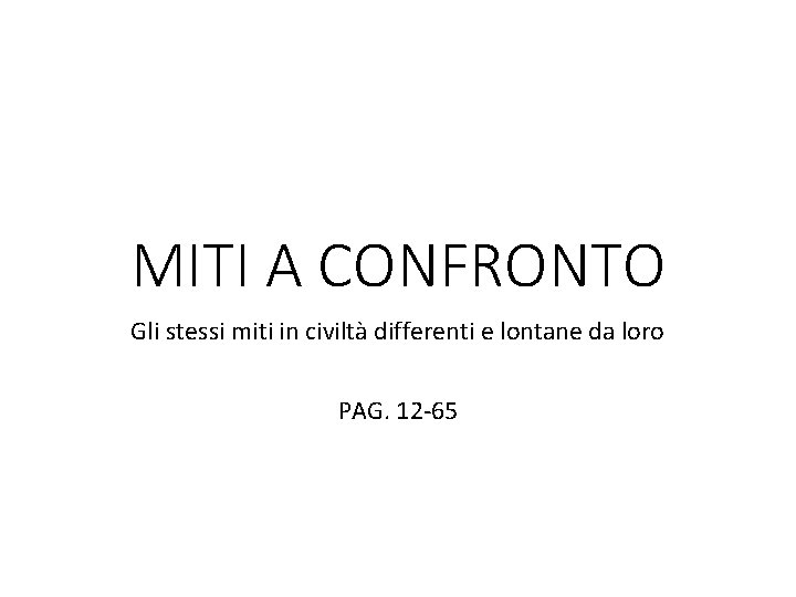 MITI A CONFRONTO Gli stessi miti in civiltà differenti e lontane da loro PAG.