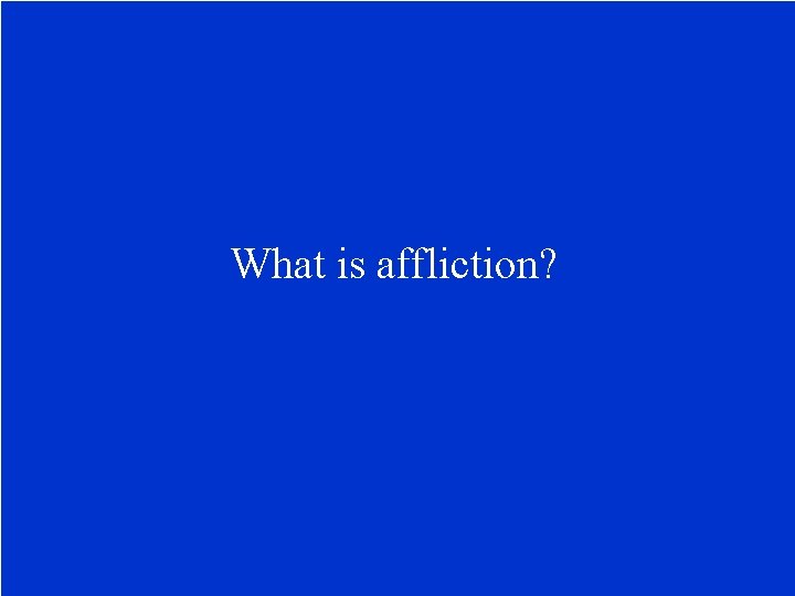 What is affliction? 