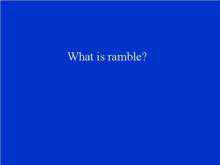 What is ramble? 