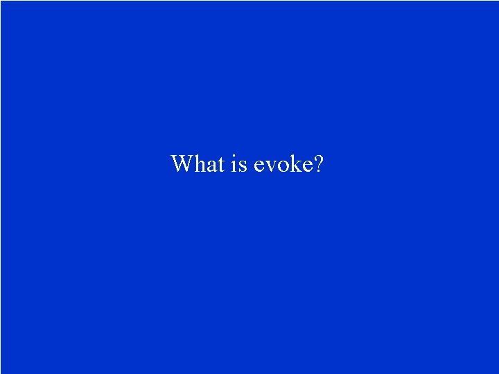 What is evoke? 